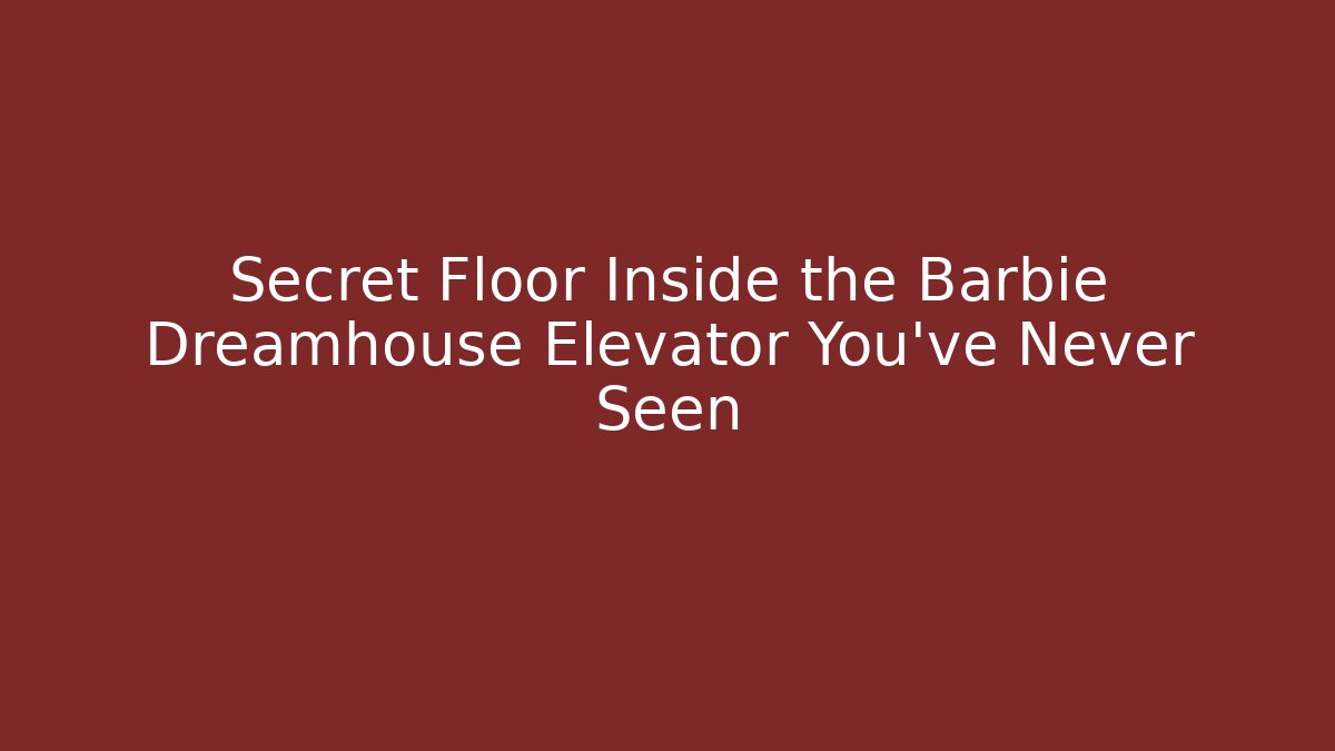 Secret Floor Inside the Barbie Dreamhouse Elevator You've Never Seen