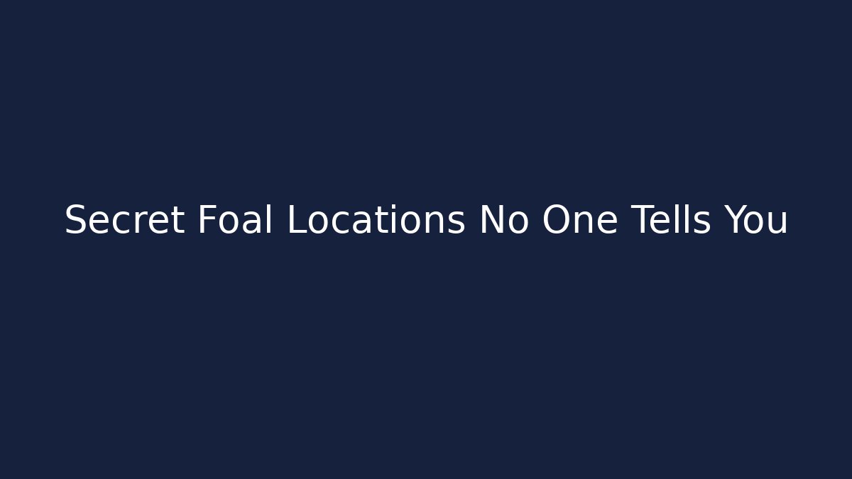 Secret Foal Locations No One Tells You