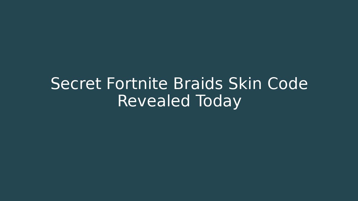Secret Fortnite Braids Skin Code Revealed Today