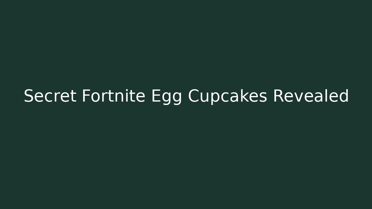 Secret Fortnite Egg Cupcakes Revealed - Create More Assets