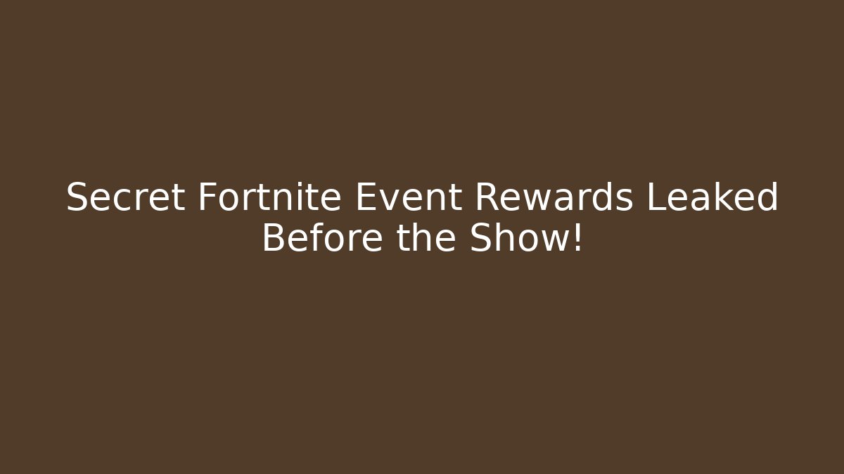 Secret Fortnite Event Rewards Leaked Before the Show!