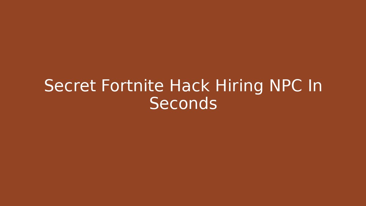 Secret Fortnite Hack Hiring NPC In Seconds - Create More Assets