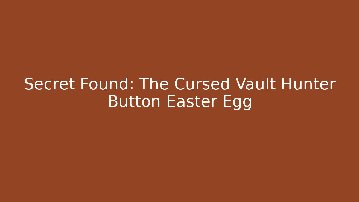 Secret Found: The Cursed Vault Hunter Button Easter Egg