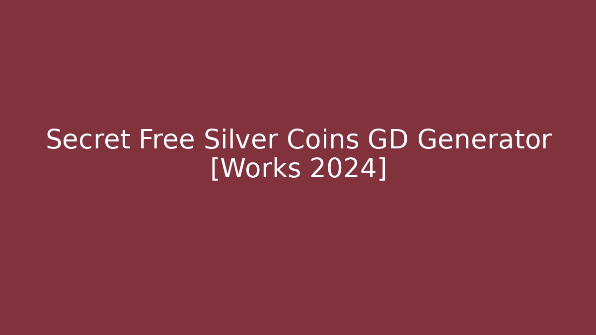 Secret Free Silver Coins GD Generator [Works 2024]