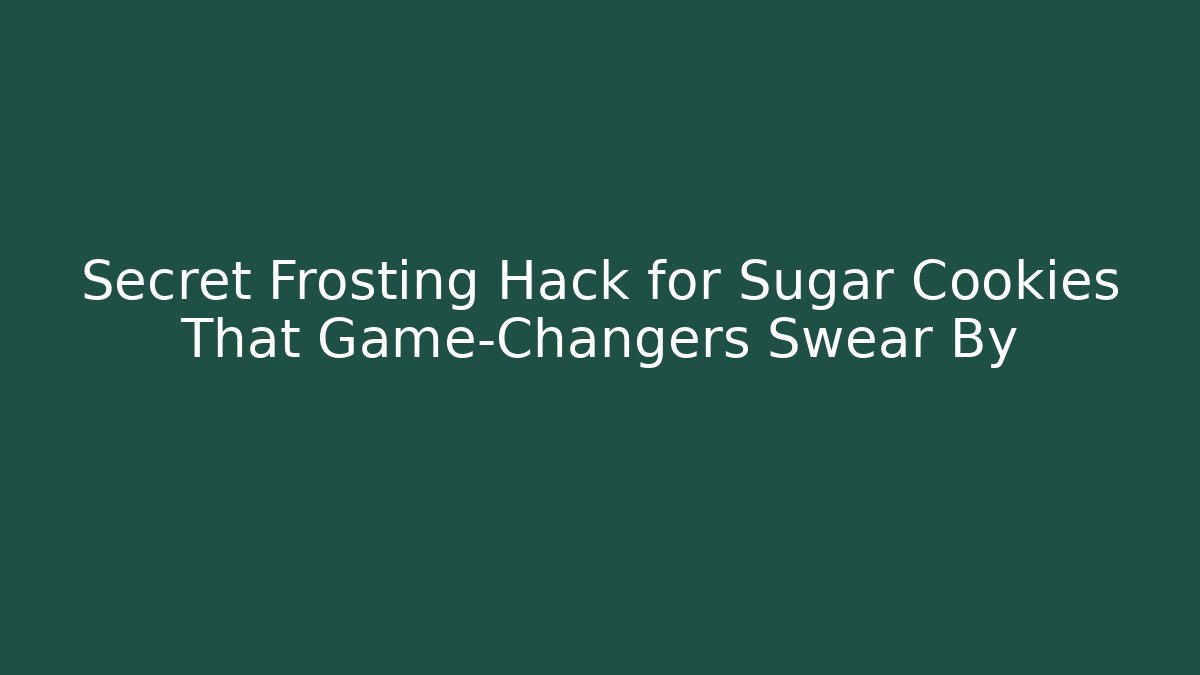 Secret Frosting Hack for Sugar Cookies That Game-Changers Swear By