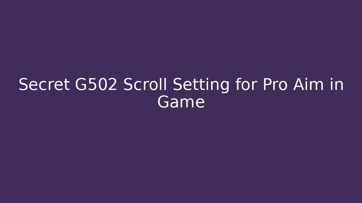 Secret G502 Scroll Setting for Pro Aim in Game