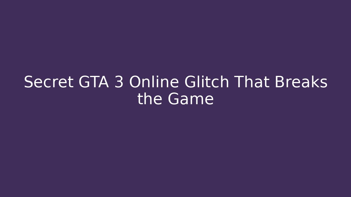 Secret GTA 3 Online Glitch That Breaks the Game