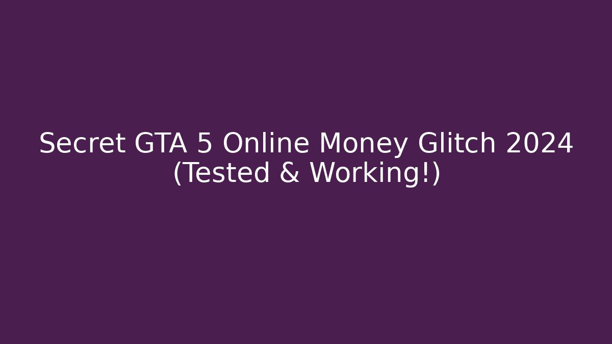 Secret GTA 5 Online Money Glitch 2024 (Tested & Working!)
