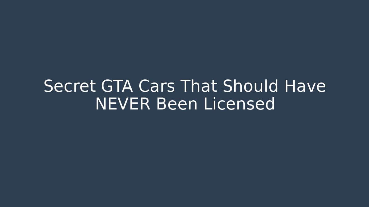 Secret GTA Cars That Should Have NEVER Been Licensed