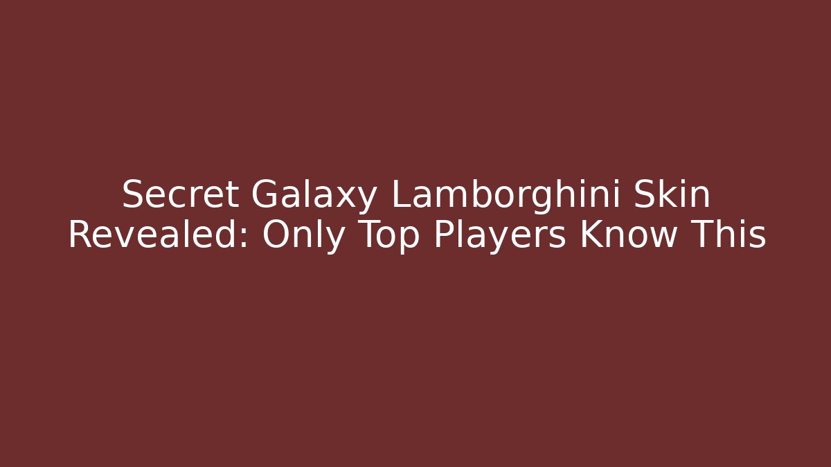 Secret Galaxy Lamborghini Skin Revealed: Only Top Players Know This