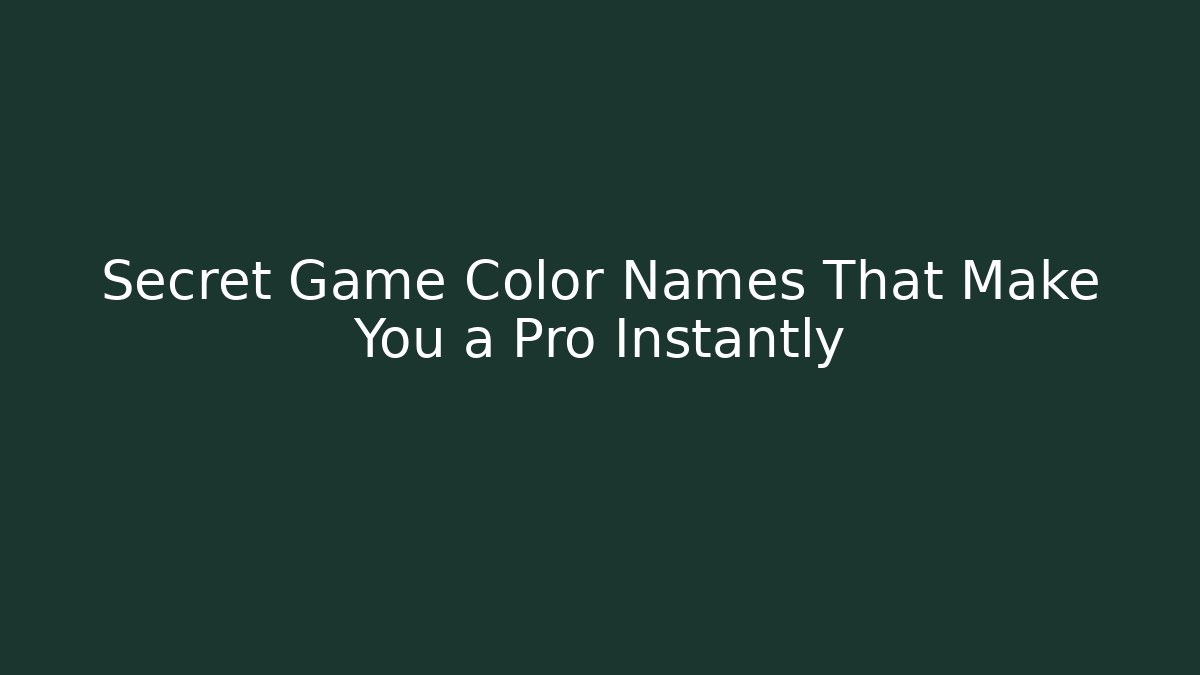 Secret Game Color Names That Make You a Pro Instantly