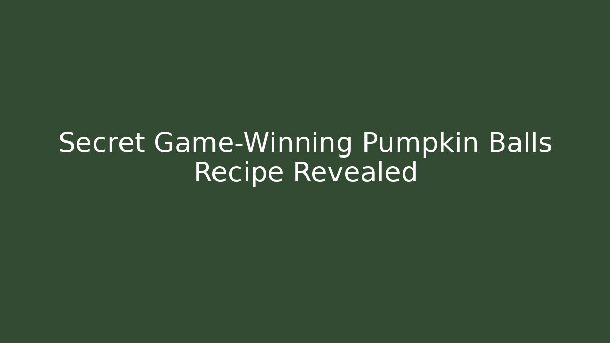 Secret Game-Winning Pumpkin Balls Recipe Revealed