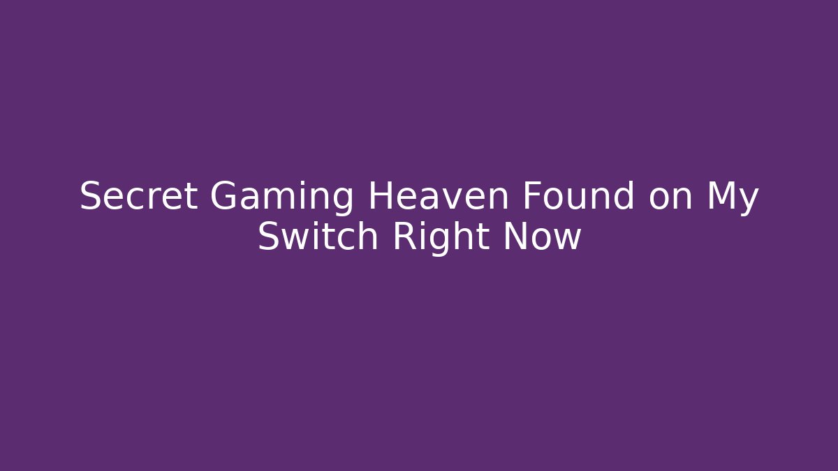 Secret Gaming Heaven Found on My Switch Right Now