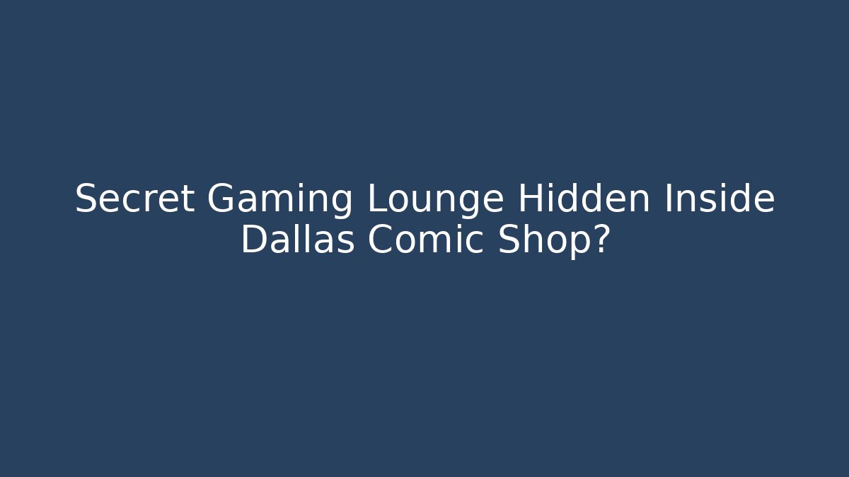 Secret Gaming Lounge Hidden Inside Dallas Comic Shop?