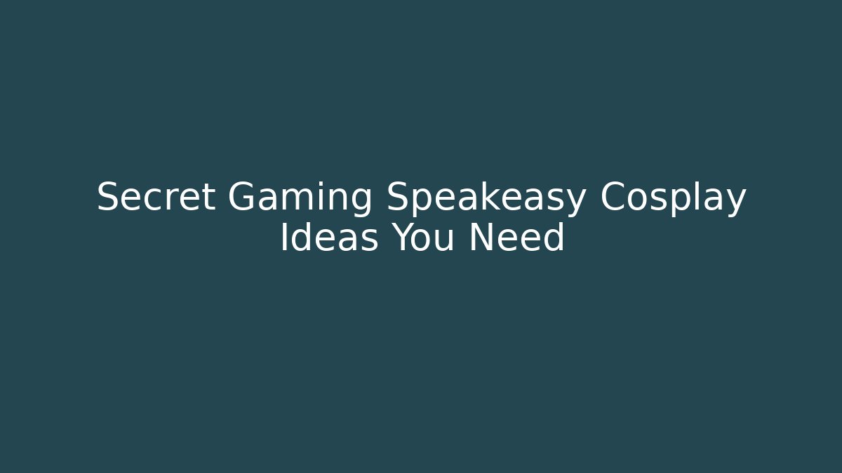 Secret Gaming Speakeasy Cosplay Ideas You Need