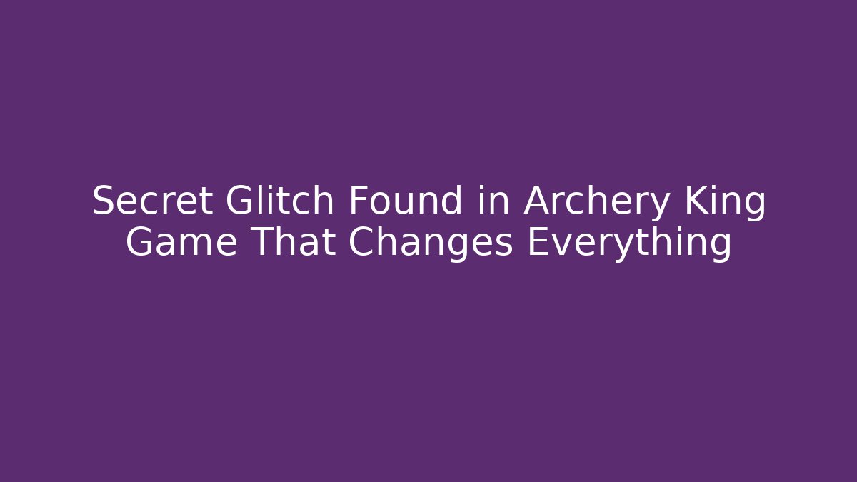 Secret Glitch Found in Archery King Game That Changes Everything - Create More Assets