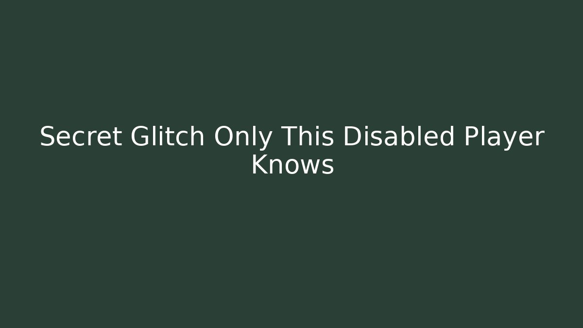 Secret Glitch Only This Disabled Player Knows
