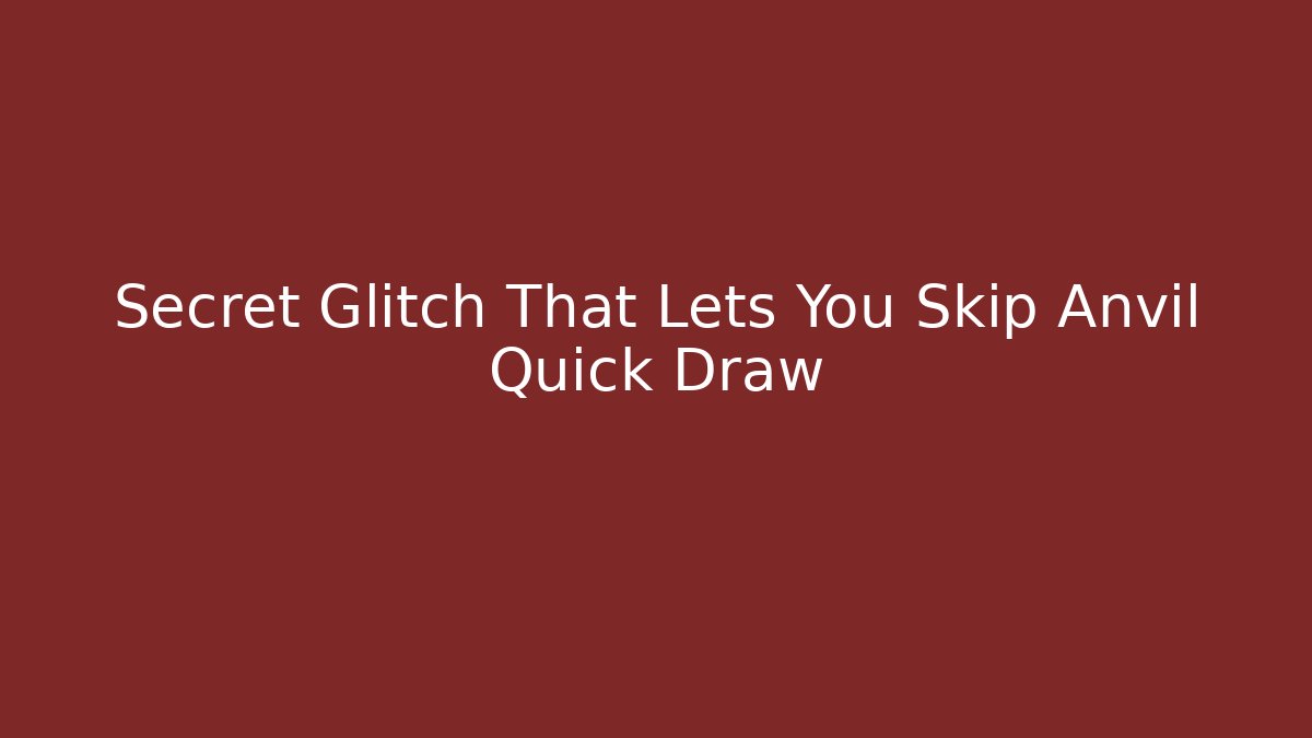 Secret Glitch That Lets You Skip Anvil Quick Draw