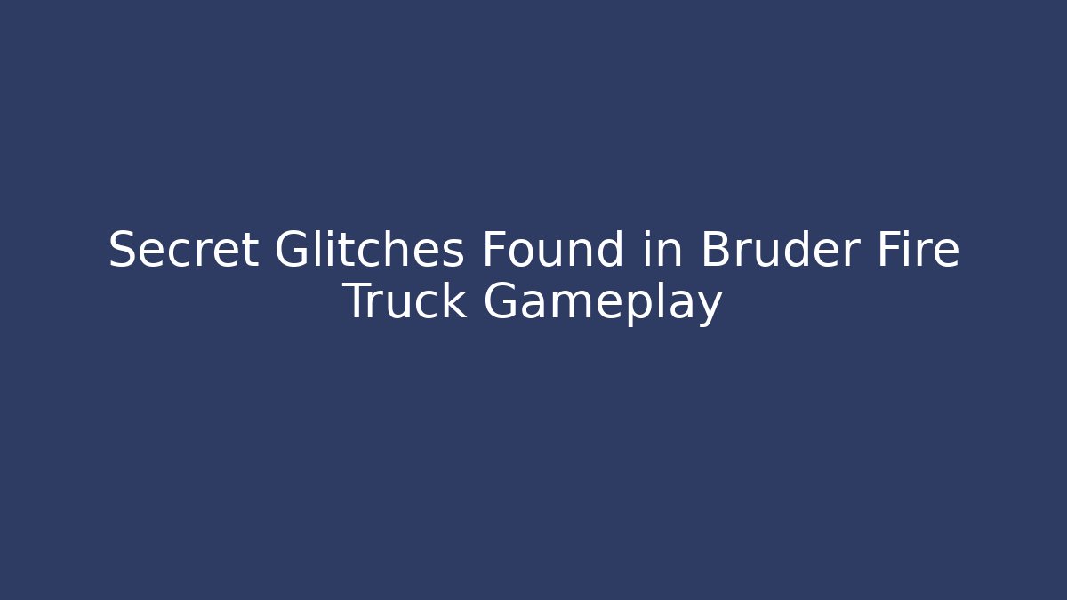 Secret Glitches Found in Bruder Fire Truck Gameplay