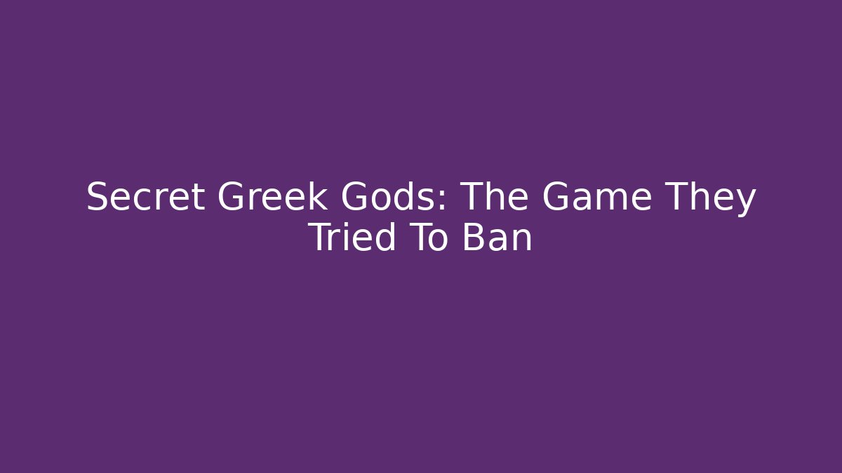 Secret Greek Gods: The Game They Tried To Ban