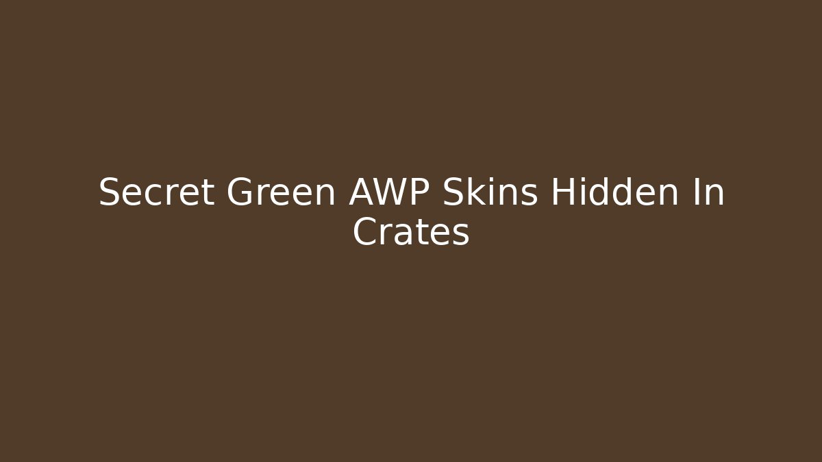 Secret Green AWP Skins Hidden In Crates - Create More Assets
