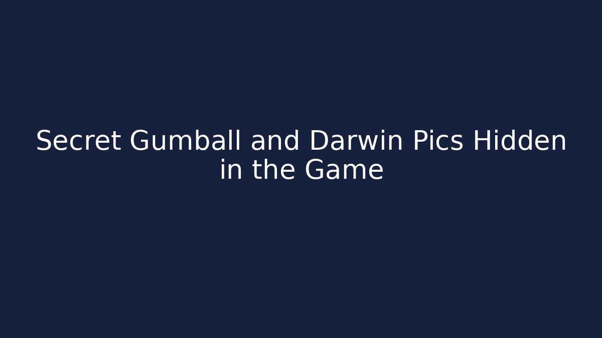 Secret Gumball and Darwin Pics Hidden in the Game