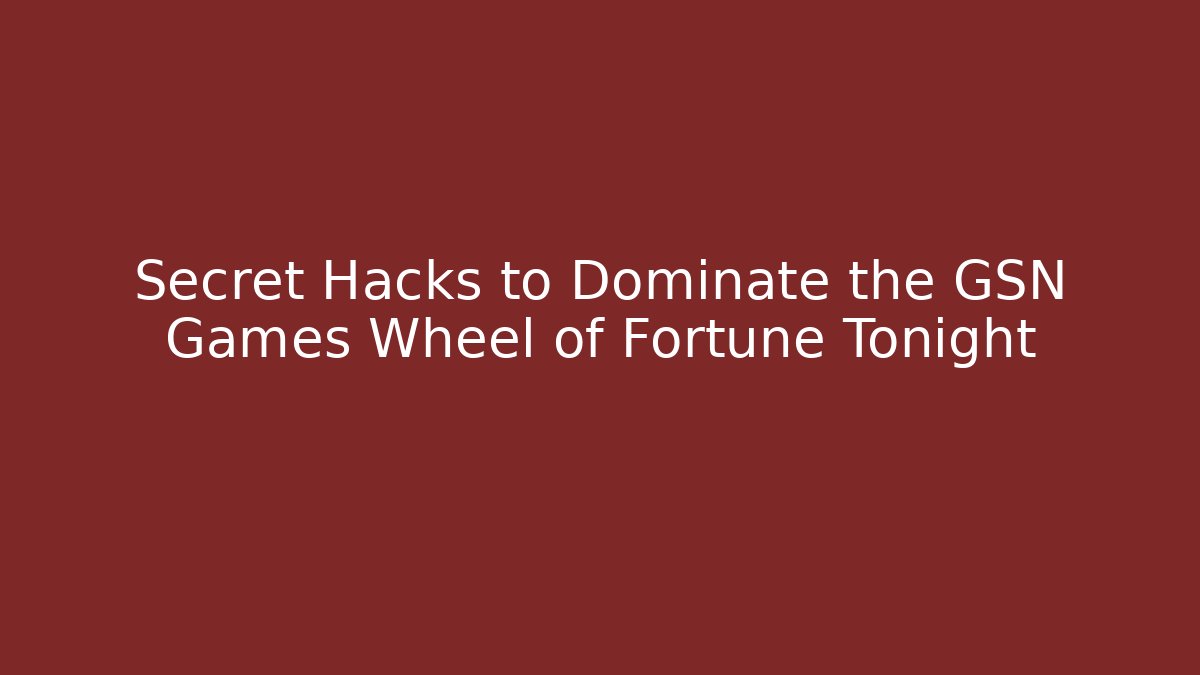 Secret Hacks to Dominate the GSN Games Wheel of Fortune Tonight