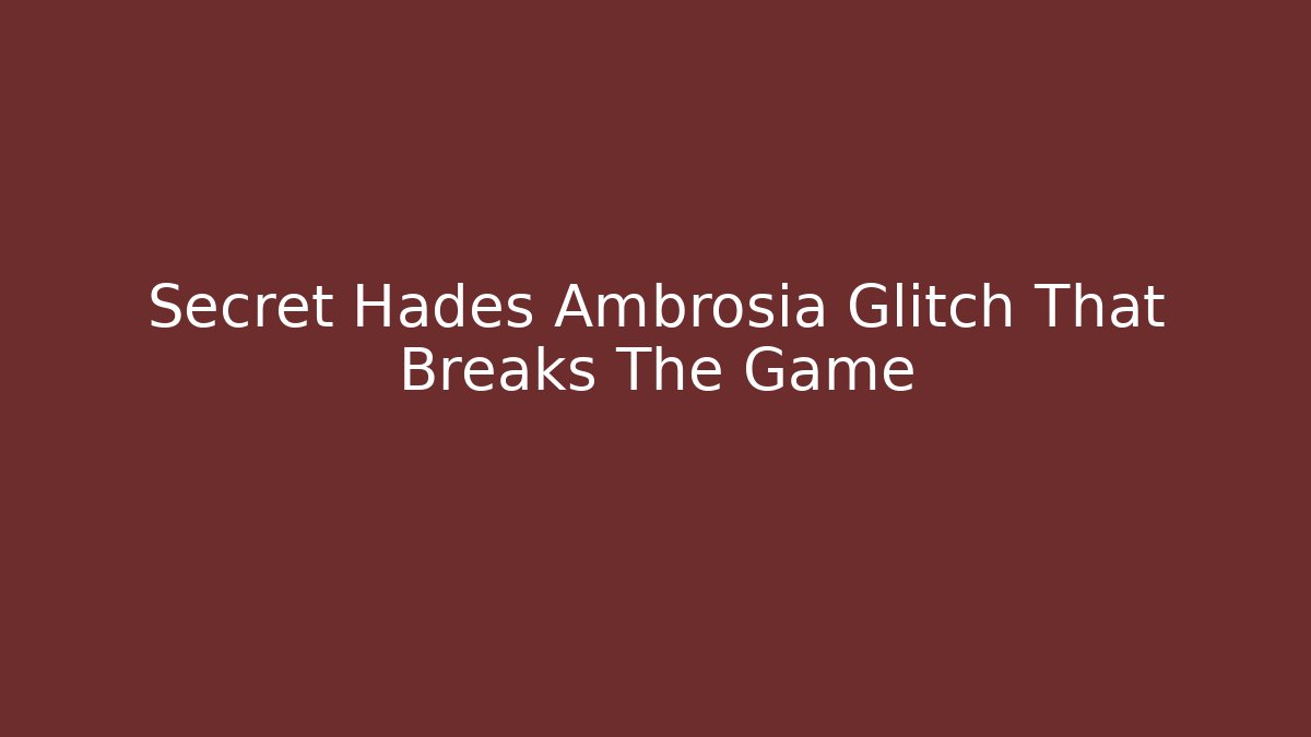 Secret Hades Ambrosia Glitch That Breaks The Game