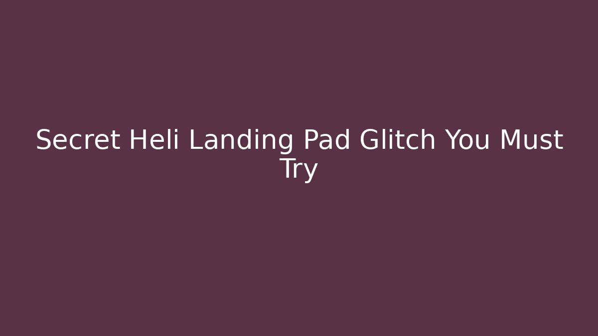 Secret Heli Landing Pad Glitch You Must Try