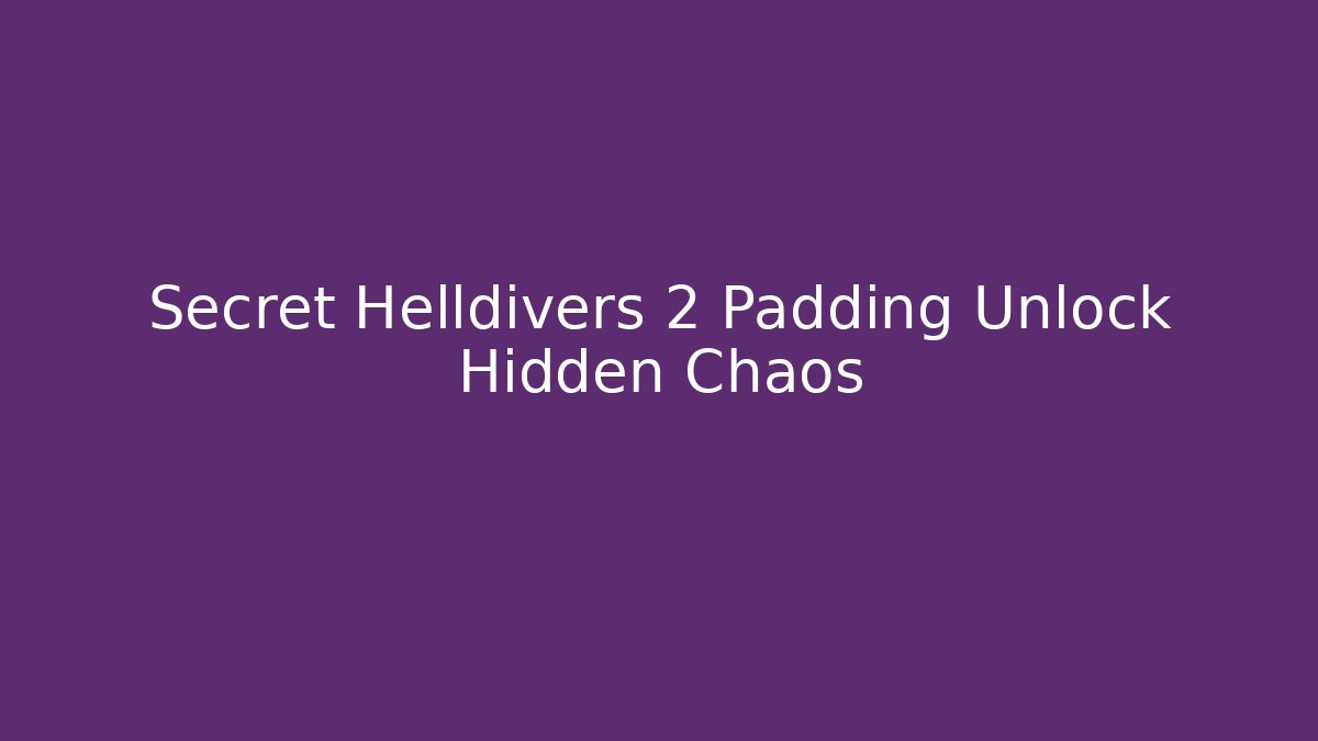 Secret Helldivers 2 Padding Unlock Hidden Chaos
