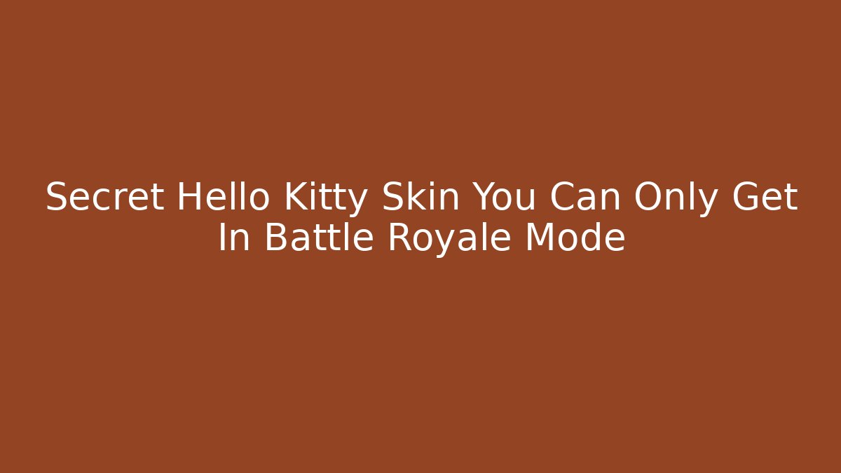 Secret Hello Kitty Skin You Can Only Get In Battle Royale Mode