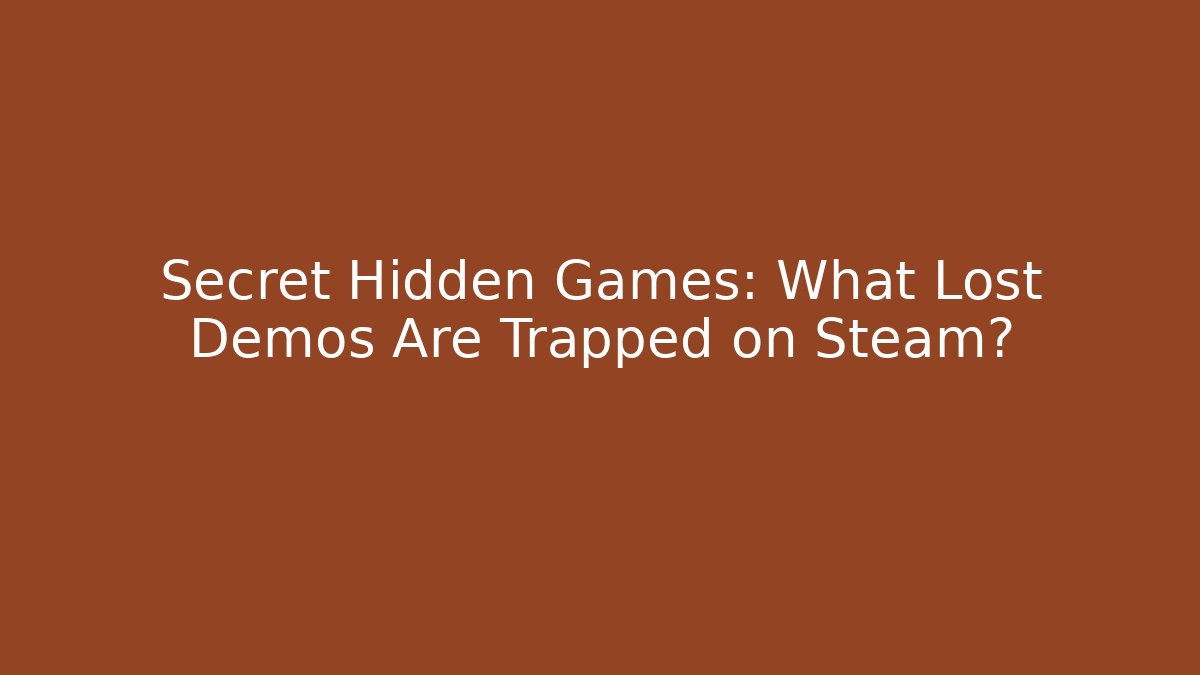 Secret Hidden Games: What Lost Demos Are Trapped on Steam?