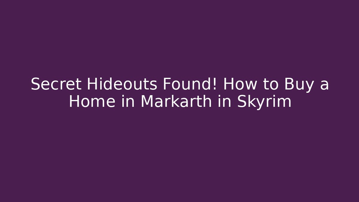 Secret Hideouts Found! How to Buy a Home in Markarth in Skyrim
