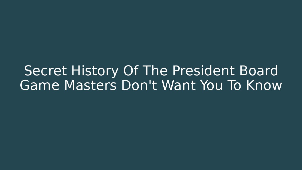 Secret History Of The President Board Game Masters Don't Want You To Know