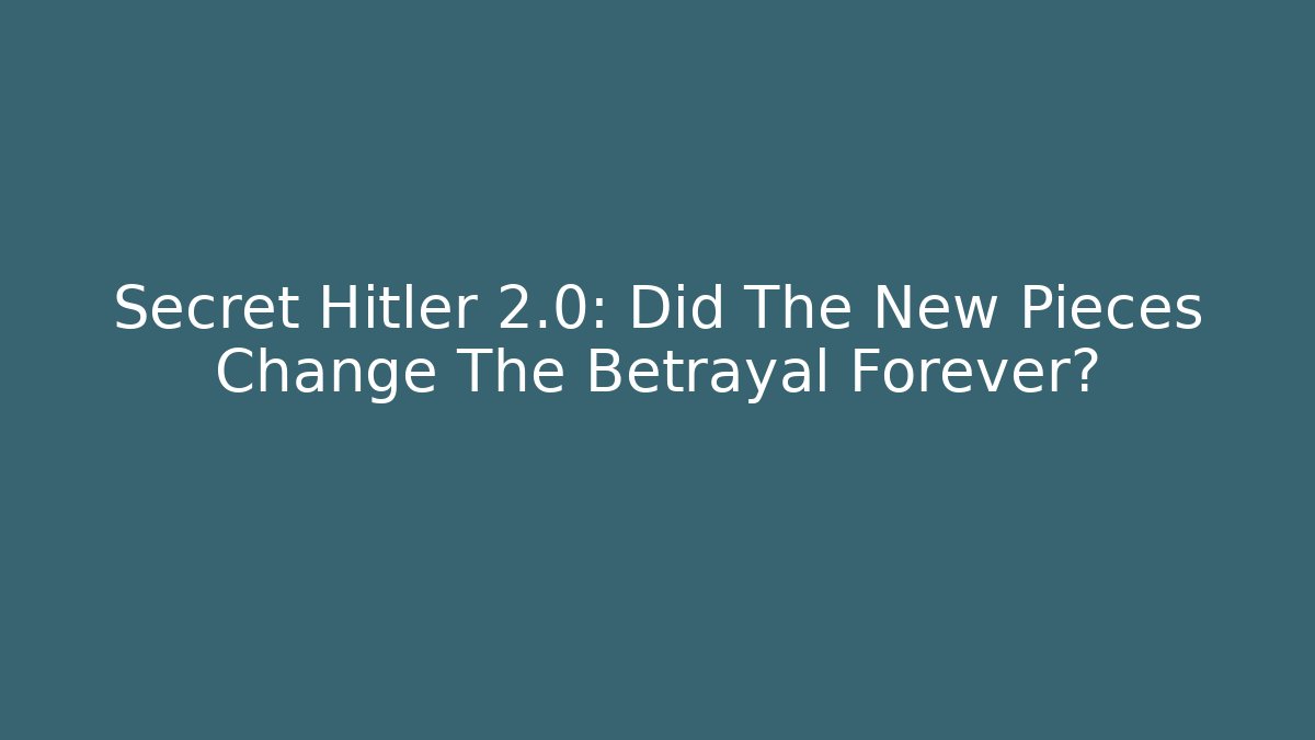 Secret Hitler 2.0: Did The New Pieces Change The Betrayal Forever?