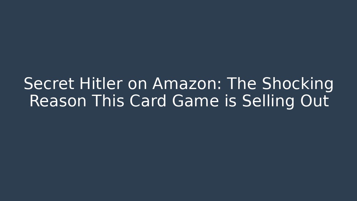 Secret Hitler on Amazon: The Shocking Reason This Card Game is Selling Out
