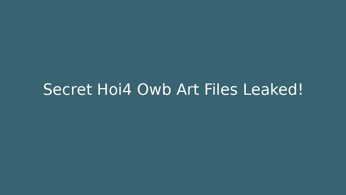 Secret Hoi4 Owb Art Files Leaked! - Create More Assets