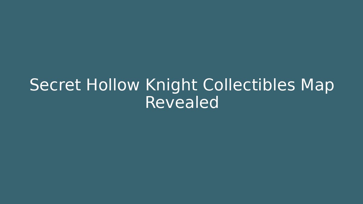 Secret Hollow Knight Collectibles Map Revealed