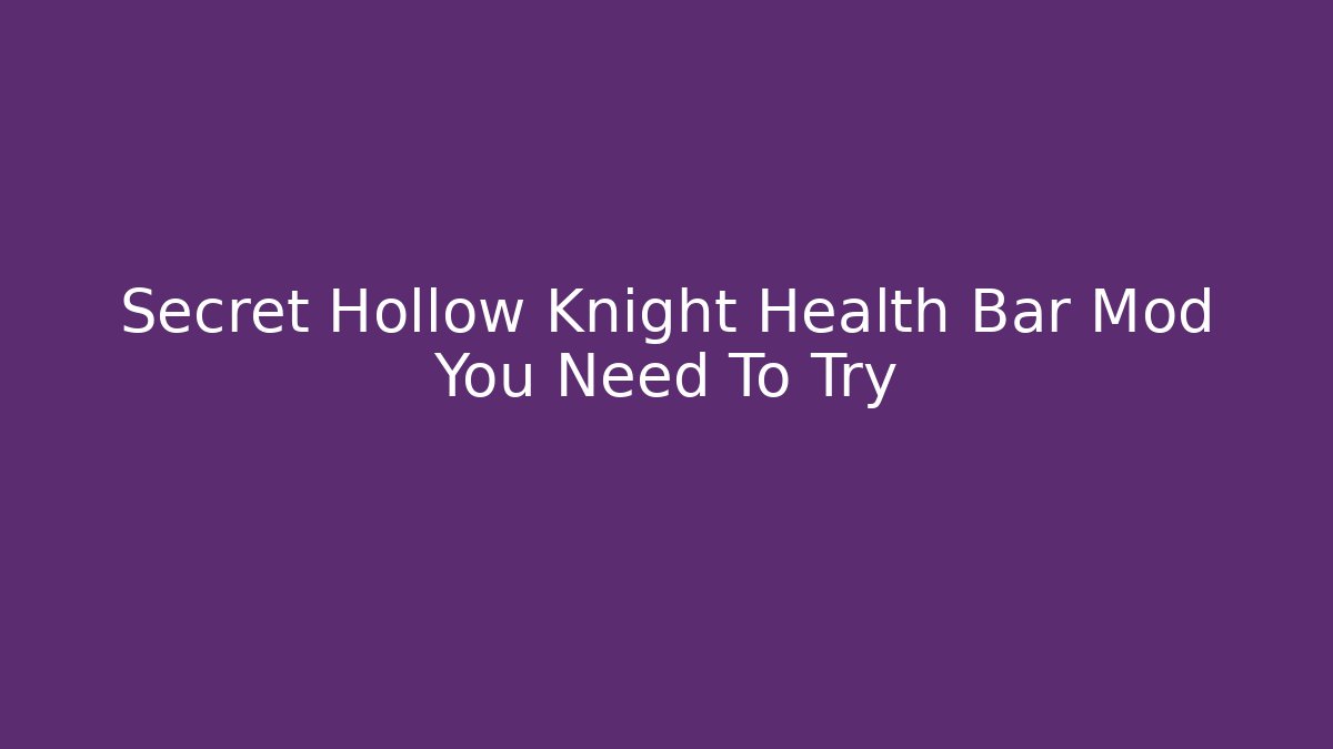 Secret Hollow Knight Health Bar Mod You Need To Try