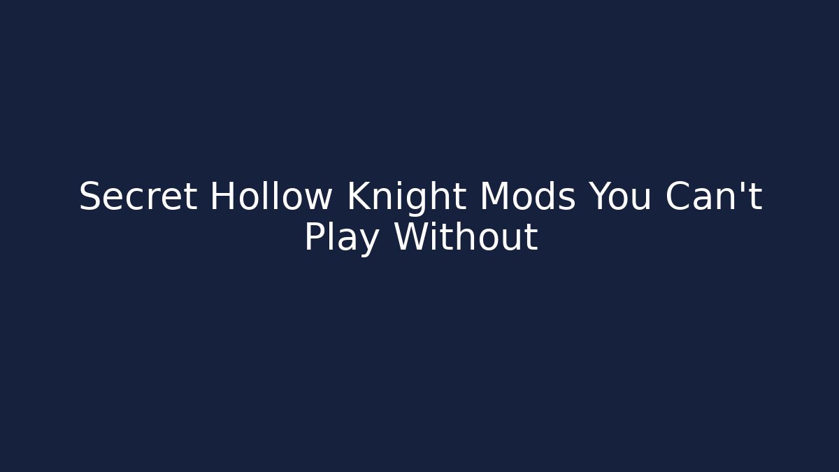 Secret Hollow Knight Mods You Can't Play Without