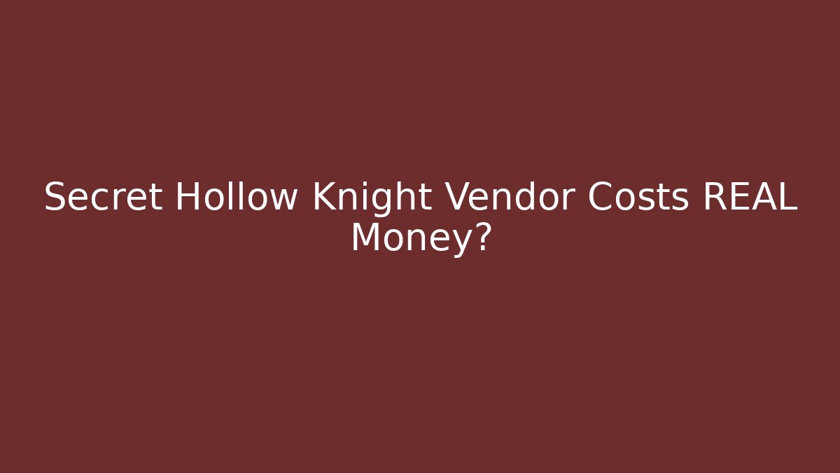 Secret Hollow Knight Vendor Costs REAL Money?
