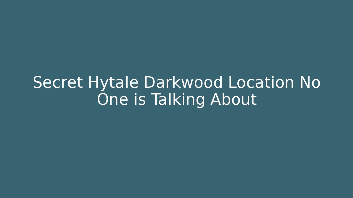 Secret Hytale Darkwood Location No One is Talking About