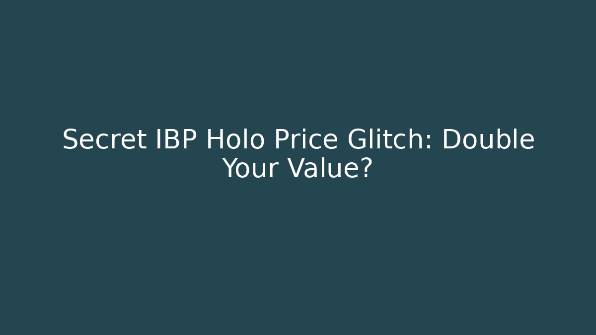 Secret IBP Holo Price Glitch: Double Your Value?