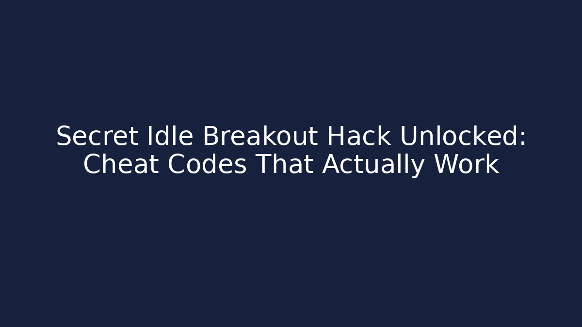Secret Idle Breakout Hack Unlocked: Cheat Codes That Actually Work
