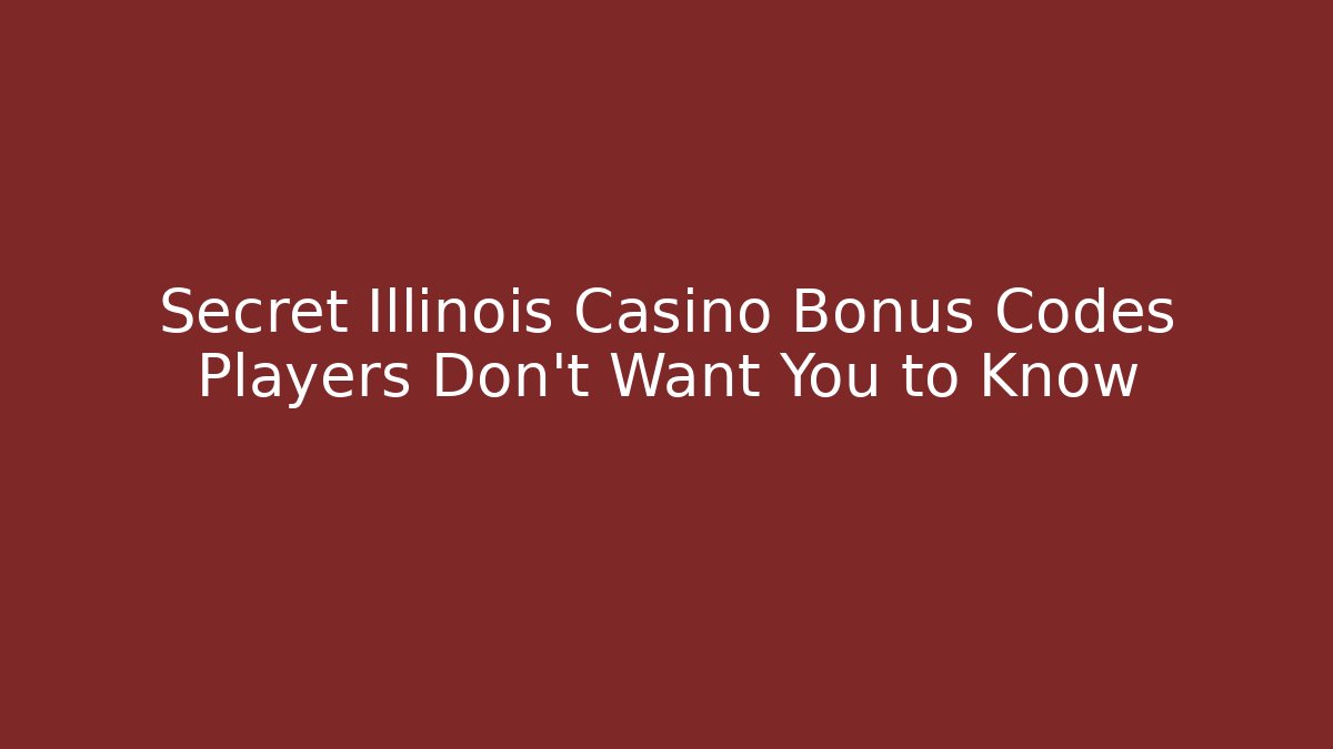 Secret Illinois Casino Bonus Codes Players Don't Want You to Know