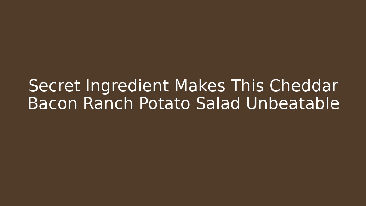 Secret Ingredient Makes This Cheddar Bacon Ranch Potato Salad Unbeatable