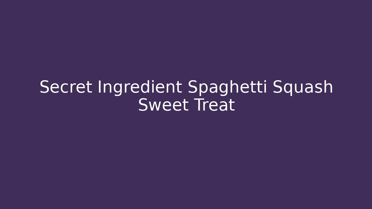 Secret Ingredient Spaghetti Squash Sweet Treat - Create More Assets