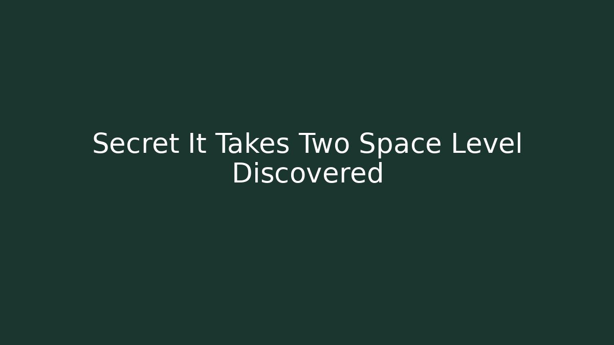 Secret It Takes Two Space Level Discovered