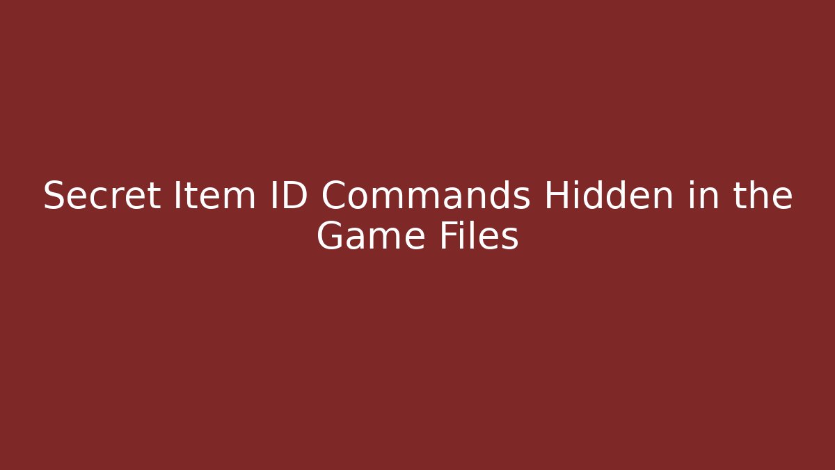 Secret Item ID Commands Hidden in the Game Files