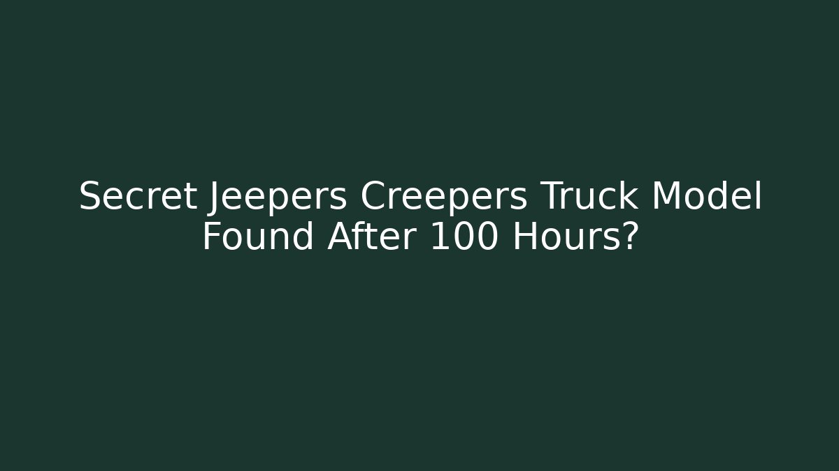 Secret Jeepers Creepers Truck Model Found After 100 Hours?